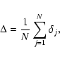 \begin{displaymath}\Delta = \frac{1}{N} \sum_{j=1}^{N}{\delta_j},
\end{displaymath}
