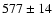 $577\pm14$