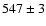$547\pm3$