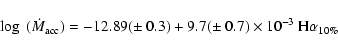 \begin{displaymath}\log~ (\dot M_{\rm acc})=-12.89(\pm~0.3)+9.7(\pm~0.7) \times 10^{-3}~ {\rm H}\alpha_{10\%}
\end{displaymath}