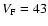 $V_{\rm F} = 43$