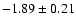 $-1.89\pm 0.21$