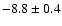 $-8.8\pm 0.4$