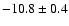$-10.8\pm 0.4$