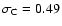 $\sigma_{\rm C}=0.49$