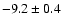 $-9.2\pm 0.4$