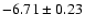 $-6.71\pm 0.23$