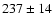 $237\pm14$