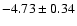 $-4.73\pm 0.34$
