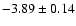 $-3.89\pm 0.14$