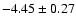$-4.45\pm 0.27$