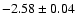 $-2.58\pm 0.04$