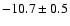 $-10.7\pm 0.5$