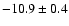 $-10.9\pm 0.4$