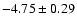 $-4.75\pm 0.29$