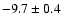 $-9.7\pm 0.4$