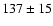 $137\pm15$