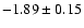 $-1.89\pm0.15$