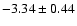 $-3.34\pm0.44$