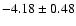 $-4.18\pm0.48$