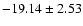 $-19.14\pm2.53$