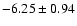 $-6.25\pm0.94$