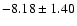 $-8.18\pm1.40$