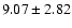 $9.07\pm2.82$