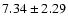 $7.34\pm2.29$