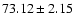 $73.12\pm2.15$