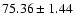 $75.36\pm1.44$
