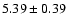 $5.39 \pm 0.39$