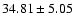 $34.81\pm5.05$