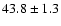 $43.8 \pm 1.3$