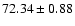 $72.34 \pm 0.88$