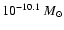 $10^{-10.1}~M_{\odot}$