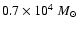 $0.7 \times 10 ^4~M_{\odot}$