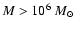 $M >10^6~M_\odot$