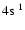 $4{\rm s}\ ^1$