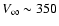 $V_\infty \sim 350$