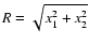 $R=\sqrt{x_1^2+x_2^2}$