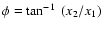 $\phi=\tan^{-1}~(x_2/x_1)$