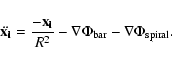 \begin{displaymath}\ddot{\bf {x_i}} = \displaystyle{\frac{-\bf {x_i}}{R^2} - \nabla\Phi_{\rm bar} - \nabla\Phi_{\rm spiral}}.
\end{displaymath}