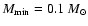 $M_{\rm min}=0.1~M_{\odot}$