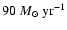 $90~M_{\odot}~\rm yr^{-1}$