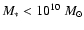 $M_{*}<10^{10}~M_{\odot}$