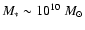 $M_*\sim 10^{10}~ M_{\odot}$