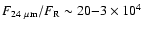 $F_{24~\rm\mu m}/F_{\rm R} \sim 20{-}3\times 10^4$