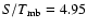 $S/T_{\rm mb}=4.95$
