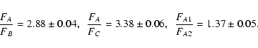 \begin{displaymath}\frac{F_{A}}{F_{B}} = 2.88 \pm 0.04, ~\
\frac{F_{A}}{F_{C}} = 3.38 \pm 0.06, ~\
\frac{F_{A1}}{F_{A2}}= 1.37 \pm 0.05.
\end{displaymath}